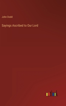 Hardcover Sayings Ascribed to Our Lord Book