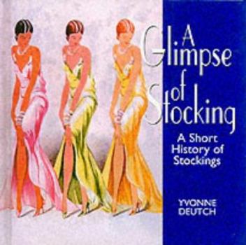 Hardcover A Glimpse of Stocking: A Short History of Stockings Book