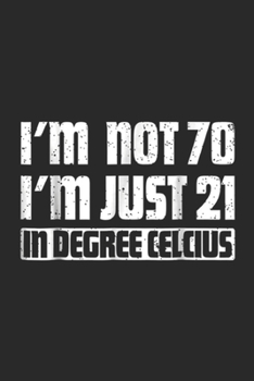 I'm not 70 I'm just 21 in degree celcius: Cool Math Science 70 years Birthday Gift for Men Journal/Notebook Blank Lined Ruled 6x9 100 Pages