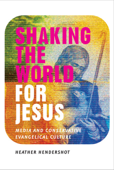 Hardcover Shaking the World for Jesus: Media and Conservative Evangelical Culture Book