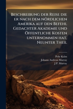 Paperback Beschreibung der Reise die er nach dem nördlichen Amerika auf den Befehl Gedachter Akademie und Ã-ffentliche Kosten unternommen hat, Neunter Theil [German] Book