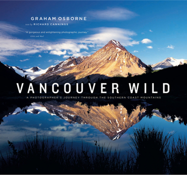 Paperback Vancouver Wild: A Photographer's Journey Through the Southern Coast Mountains Book