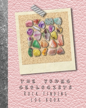 The Young geologists Rock Finding Log book: Guided prompt activities to to get out in nature and learn lifelong skills in experimentation and ... and precious stones Pink leather effect cover