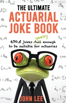 Paperback The Ultimate Actuarial Joke Book: 670.5 Jokes Geeky Enough to be Suitable for Actuaries Book