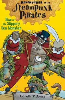 Rise of the Slippery Sea Monster - Book #4 of the Adventures of the Steampunk Pirates