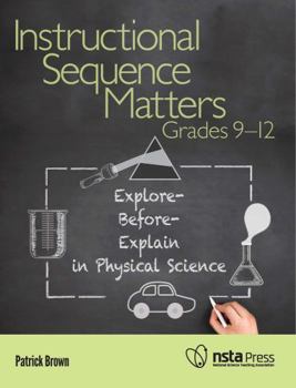 Paperback Instructional Sequence Matters, Grades 9-12: Explore-Before-Explain in Physical Science Book