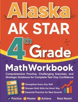 Paperback Alaska AK STAR Grade 4 Math Workbook: Comprehensive Practice, Challenging Exercises, and Strategic Guidance for Complete Test-Day Confidence Book