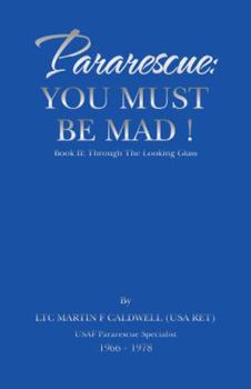 Hardcover Pararescue: You Must Be Mad!: Book II: Through The Looking Glass Book