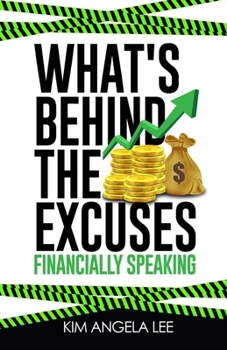 Paperback What's Behind The Excuses: Financially Speaking Book