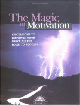Paperback The Magic of Motivation: Quotations to Empower Your Drive on the Road to Success Book