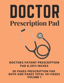 Paperback Doctor Prescription Pad Doctors Patient Prescription Pad 8.5x11 inches: Doctors Visits Journal 50 Pages prescription pad both side pages total 101 Pag Book