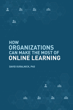 Paperback How Organizations Can Make the Most of Online Learning Book