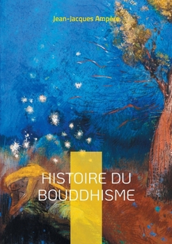 Histoire du Bouddhisme: Explorez les origines et la diffusion du bouddhisme à travers les récits fascinants des voyageurs chinois sur la Route de la Soie (French Edition)