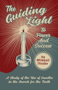 Paperback The Guiding Light to Power and Success: A Study of the Use of Candles in the Search for the Truth Book