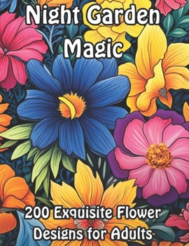 Paperback Night Garden Magic: 200 Exquisite Flower Designs for Adults Book
