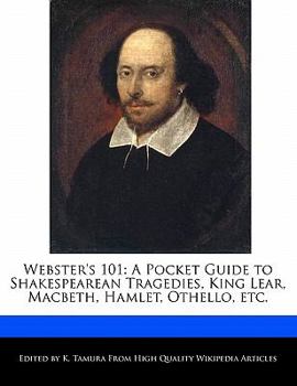 Webster's 101 : A Pocket Guide to Shakespearean Tragedies, King Lear, Macbeth, Hamlet, Othello, Etc