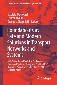 Roundabouts as Safe and Modern Solutions in Transport Networks and Systems: 15th Scientific and Technical Conference "transport Systems. Theory & Practice 2018" Selected Papers
