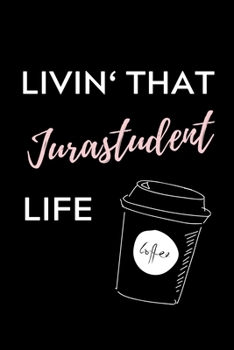 LIVIN' THAT JURASTUDENT LIFE: A5 Geschenkbuch BLANKO zum Jura Studium | Notizbuch für Rechts-studenten Anwälte Jurist | witziger Spruch zum Abitur | Studienbeginn | Erstes Semester (German Edition)