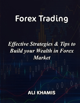 Paperback Forex Trading: Effective Strategies & Tips to Build your Wealth in Forex Market Book