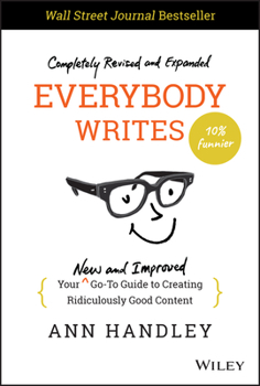 Hardcover Everybody Writes: Your New and Improved Go-To Guide to Creating Ridiculously Good Content Book