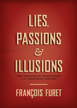 Hardcover Lies, Passions & Illusions: The Democratic Imagination in the Twentieth Century Book