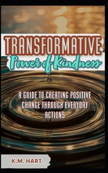 Paperback The Power of Kindness: A Guide to Creating Positive Change Through Everyday Actions! Book