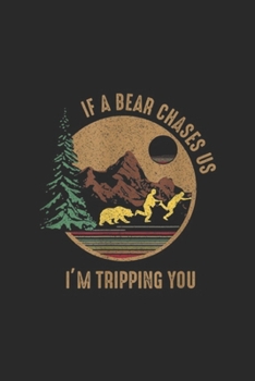 If A Bear Chase Us I'm Tripping You: Vintage If A Bear Chase Us I'm Tripping You Camping Journal/Notebook Blank Lined Ruled 6x9 100 Pages