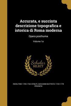 Paperback Accurata, e succinta descrizione topografica e istorica di Roma moderna: Opera posthuma; Volume 1a [Italian] Book