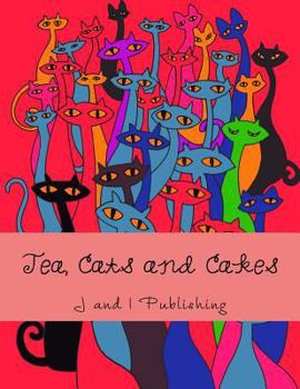 Paperback Tea, Cats and Cakes: An Adult Coloring Book