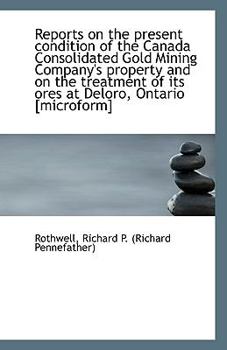 Paperback Reports on the Present Condition of the Canada Consolidated Gold Mining Company's Property and on Th Book