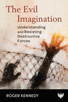 Paperback The Evil Imagination: Understanding and Resisting Destructive Forces Book