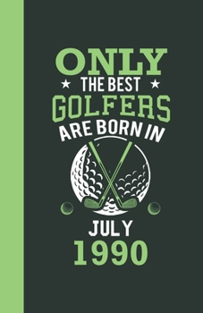 Paperback Only the best golfers are born in July 1990: Lined Notebook / Journal, 110 Pages, 5,5" x8,5", Soft Cover, Matte Finish, funny golfers gifts Book