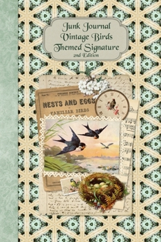 Junk Journal Vintage Birds Themed Signature 2nd Edition: Full color 6 x 9 slim Paperback with extra ephemera / embellishments to cut out and paste in ... needed! (Junk Journal no-sew Signature)