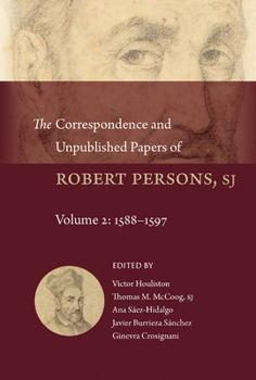 Hardcover The Correspondence and Unpublished Papers of Robert Persons, Sj: Volume 2: 1588-1597 Book