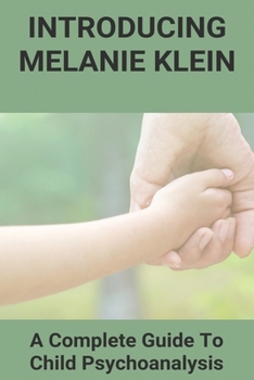Paperback Introducing Melanie Klein: A Complete Guide To Child Psychoanalysis: Melanie Klein Psychology Book