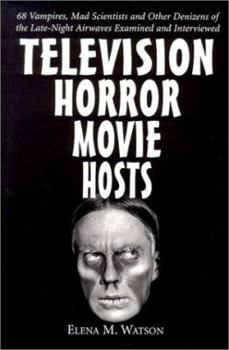 Paperback Television Horror Movie Hosts: 68 Vampires, Mad Scientists and Other Denizens of the Late-Night Airwaves Examined and Interviewed Book
