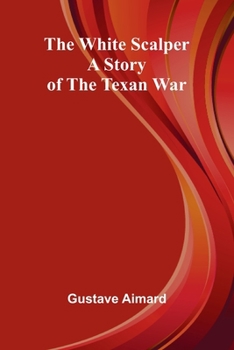 Paperback The White Scalper: A Story of the Texan War Book