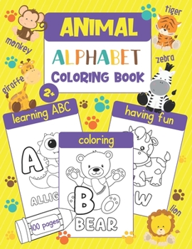 Paperback Animal Alphabet Coloring Book: Color and Learn the ABC - 100 Coloring Pages with 100 Different Animals for Every Letter of the Alphabet (for Kids and Book