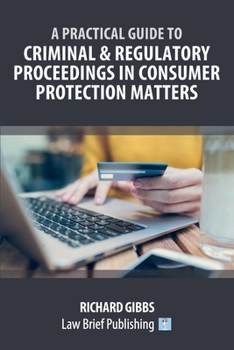 Paperback A Practical Guide to Criminal and Regulatory Proceedings in Consumer Protection Matters Book