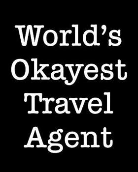 World's Okayest Travel Agent: 108 Page College Ruled Notebook 8x10