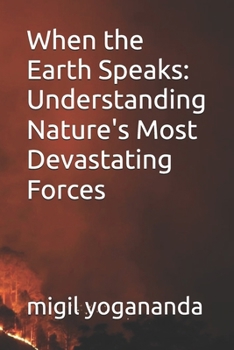 When the Earth Speaks: Understanding Nature's Most Devastating Forces