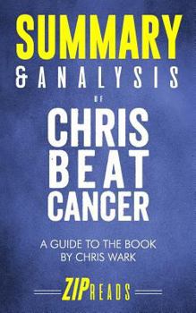 Paperback Summary & Analysis of Chris Beat Cancer: A Comprehensive Plan for Healing Naturally - A Guide to the Book by Chris Wark Book