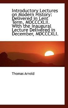Hardcover Introductory Lectures on Modern History: Delivered in Lent Term, MDCCCXLII. with the Inaugural Lectu Book