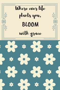 Paperback Where Ever Life Plants You, Bloom with Grace: Inspirational and Creative Floral Design Journal Book