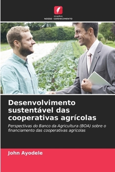 Desenvolvimento sustentável das cooperativas agrícolas: Perspectivas do Banco da Agricultura (BOA) sobre o financiamento das cooperativas agrícolas (Portuguese Edition)