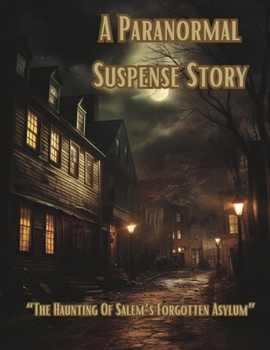 Paperback A Paranormal Suspense Story: The Haunting Of Salem's Forgotten Asylum [Large Print] Book