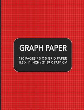 Graph Paper: 120 pages / 5 x 5 Grid Paper 8.5 x 11 Inch / 21.59 x 27.94 cm
