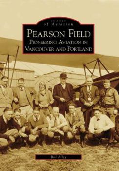 Paperback Pearson Field: Pioneering Aviation in Vancouver and Portland Book