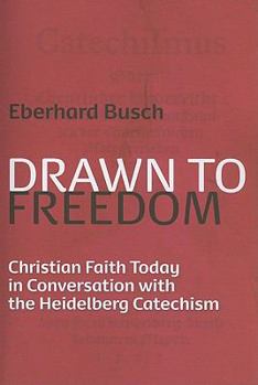 Paperback Drawn to Freedom: Christian Faith Today in Conversation with the Heidelberg Catechism Book