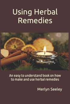 Paperback Using Herbal Remedies: An easy to understand book on how to make and use herbal remedies Book